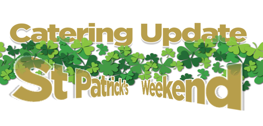 Catering Update - Paddy's Weekend